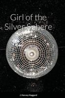 Cover of Girl of the Silver Sphere by J. Harvey Haggard
