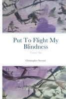 Put To Flight My Blindness