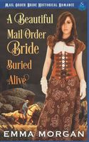 Cover of A Beautiful Mail Order Bride Buried Alive by Emma Morgan