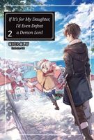 If It’s for My Daughter, I’d Even Defeat a Demon Lord: Volume 2 (Light Novel)