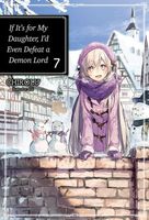 If It’s for My Daughter, I’d Even Defeat a Demon Lord: Volume 7 (Light Novel)