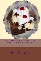 Cover of Chocolate Fudge Brownie Sundae by Eci E. Yak