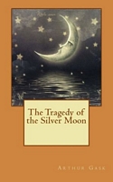 Cover of The Tragedy of the Silver Moon by Arthur Gask
