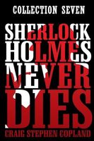 Sherlock Holmes Never Dies -- Collection Seven