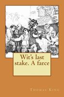Wit's last stake. A farce
