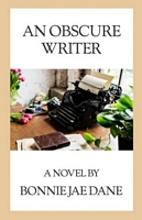 Cover of An Obscure Writer by Bonnie Jae Dane