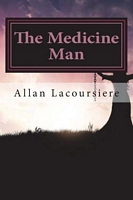 Cover of The Medicine Man by Allan Dennis Lacoursiere