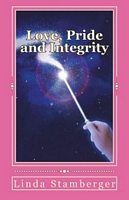 Cover of Love, Pride and Integrity by Linda Stamberger
