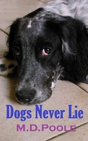 Cover of Dogs Never Lie by M.D. Poole