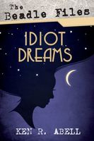 Cover of Idiot Dreams by Ken R. Abell