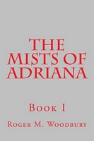 Cover of The Mists of Adriana - Book I by Roger M. Woodbury