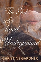 Cover of The Girl who lived Underground by Christine Gardner