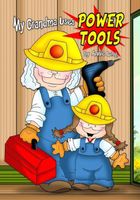 Cover of My Grandma Uses Power Tools by Annie Lang