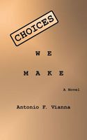 Cover of Choices We Make by Antonio F. Vianna