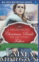 Cover of A Headstrong Christmas Bride for the Lonely Father by Emma Morgan