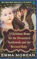 Cover of A Christmas Home for the Devastated Newlyweds and Rescued Baby by Emma Morgan