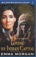 Cover of Loving My Indian Captor by Emma Morgan