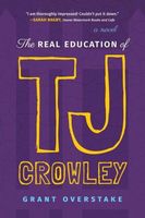 Cover of The Real Education of TJ Crowley by Grant Overstake