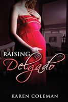 Cover of Raising Delgado by Karen Marie Coleman