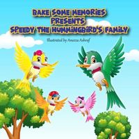 Cover of Bake Some Memories Presents Speedy the Hummingbird's Family by Cesar Torres
