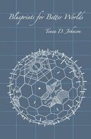 Cover of Blueprints for Better Worlds by Tenea D. Johnson