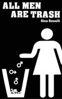 Cover of ALL MEN ARE TRASH by Gina Ranalli