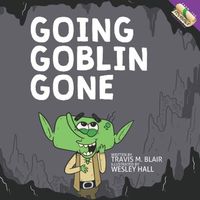 Cover of Going Goblin Gone by Wesley Hall