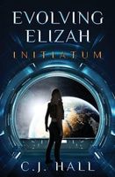 Cover of Evolving Elizah by C.J. Hall