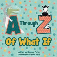 A Through Z Of What If