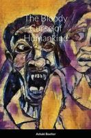 Cover of The Bloody Curse of Humankind by Ashaki Boelter