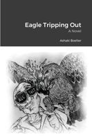 Cover of Eagle Tripping Out by Ashaki Boelter