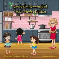 Cover of Speedy the Hummingbird Visits Abuela's Kitchen by Cesar Torres