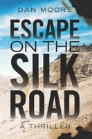 Cover of Escape on the Silk Road by Dan Moore