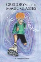 Cover of Gregory and the Magic Glasses by Kenneth MacKay