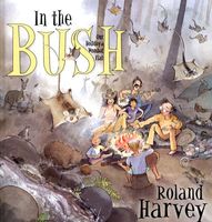 Cover of In the Bush: Our Holiday at Wombat Flat by Roland Harvey