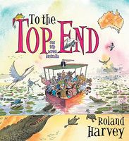 Cover of To the Top End by Roland Harvey