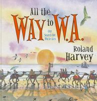 Cover of All the Way to W.A.: Our Search for Uncle Kev by Roland Harvey