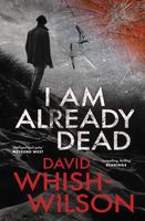 Cover of I Am Already Dead by David Whish-Wilson