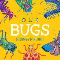 Cover of Our Bugs by Bronwyn Bancroft