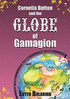 Cover of Cornelia Button and the Globe of Gamagion by Edyth Bulbring