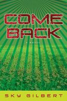Cover of Come Back by Sky Gilbert