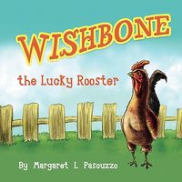 Cover of Wishbone, the Lucky Rooster by Margaret I. Pascuzzo