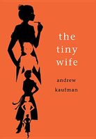 Cover of The Tiny Wife by Andrew Kaufman