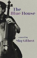 Cover of The Blue House by Sky Gilbert