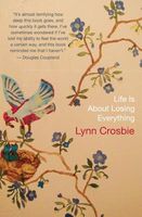 Cover of Life Is about Losing Everything by Lynn Crosbie