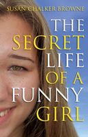 Cover of The Secret Life of a Funny Girl by Susan Chalker Browne