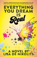Cover of Everything You Dream Is Real by Lisa De Nikolits