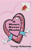 Cover of A Heart Never Heals by George Delmarmo