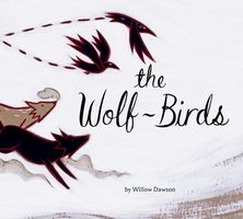 Cover of The Wolf-Birds by Willow Dawson