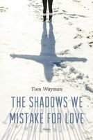The Shadows We Mistake for Love: Stories